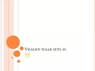 vragen waar iets is