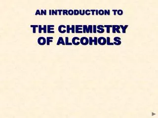 AN INTRODUCTION TO THE CHEMISTRY OF ALCOHOLS