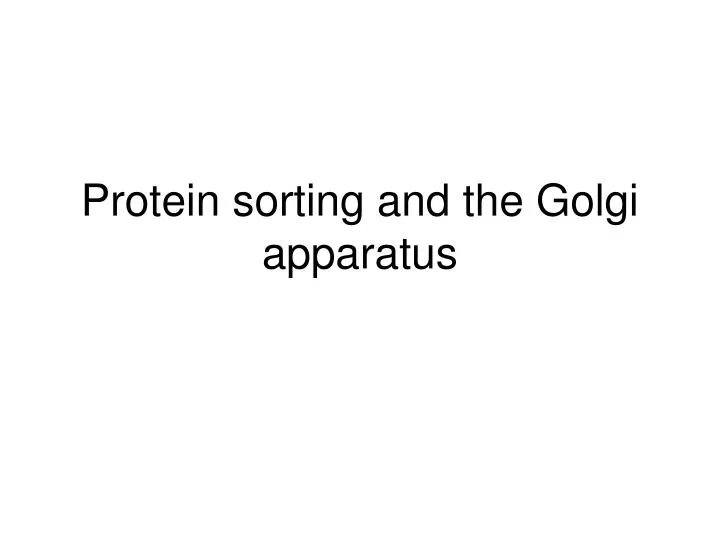 protein sorting and the golgi apparatus