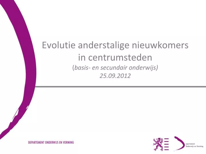 evolutie anderstalige nieuwkomers in centrumsteden basis en secundair onderwijs 25 09 2012