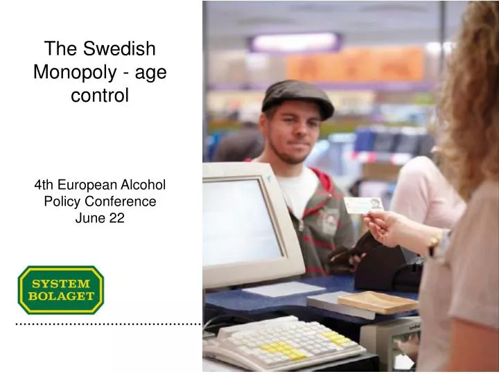 the swedish monopoly age control 4th european alcohol policy conference june 22