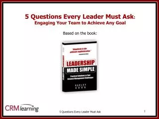 5 Questions Every Leader Must Ask : Engaging Your Team to Achieve Any Goal Based on the book: