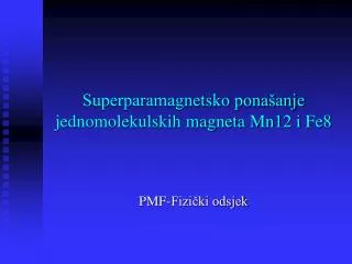 Superparamagnetsko ponašanje jednomolekulskih magneta Mn12 i Fe8