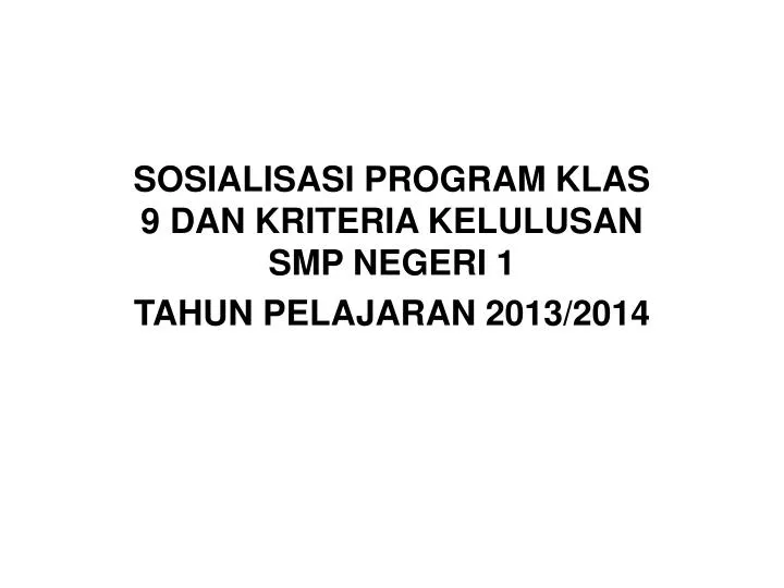sosialisasi program klas 9 dan kriteria kelulusan smp negeri 1 tahun pelajaran 2013 2014
