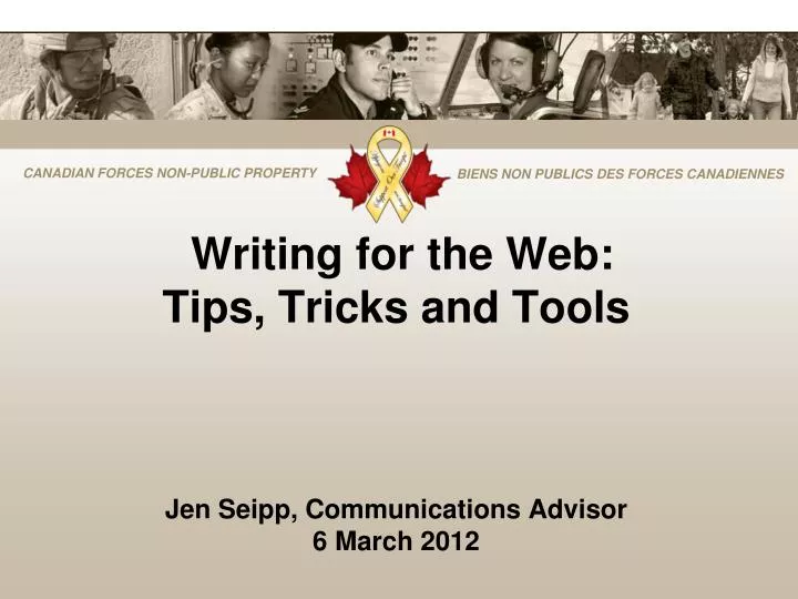 writing for the web tips tricks and tools jen seipp communications advisor 6 march 2012