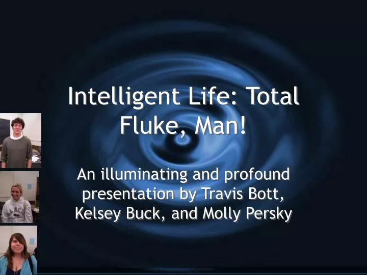 intelligent life total fluke man