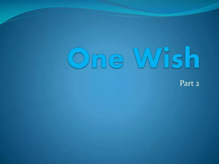 one wish