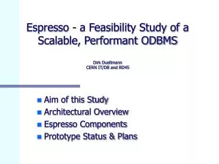 Espresso - a Feasibility Study of a Scalable, Performant ODBMS Dirk Duellmann CERN IT/DB and RD45