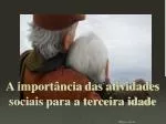 A importância das atividades sociais para a terceira idade - slide 1