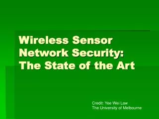 Wireless Sensor Network Security: The State of the Art