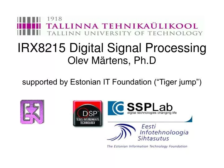 irx8215 digital signal processing olev m rtens ph d supported by estonian it foundation tiger jump