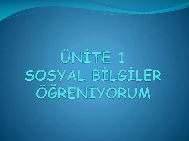 PPT - ÜNİTE 1 SOSYAL BİLGİLER ÖĞRENİYORUM PowerPoint Presentation - ID ...