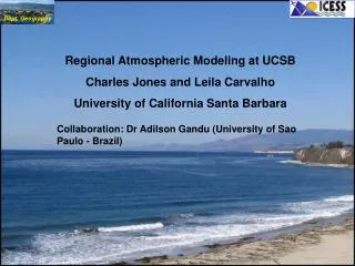 Regional Atmospheric Modeling at UCSB Charles Jones and Leila Carvalho