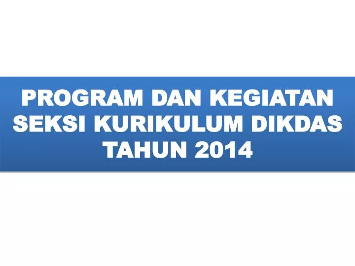 program dan kegiatan seksi kurikulum dikdas tahun 2014