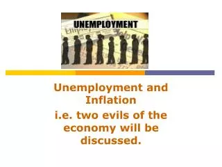 Unemployment and Inflation i.e. two evils of the economy will be discussed.