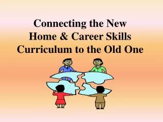 Connecting the New Home &amp; Career Skills Curriculum to the Old One