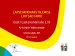 Lapsevanemaks olemise lihtsad nipid Eesti Lastevanemate Liit Kristiine Vahtramäe laps.ee - slide 1