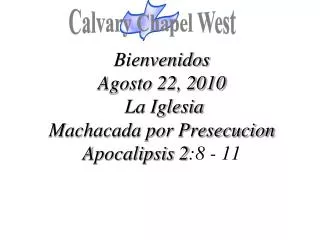 Bienvenidos Agosto 22, 2010 La Iglesia Machacada por Presecucion Apocalipsis 2 :8 - 11