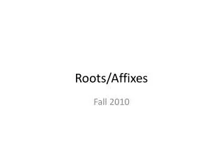 Roots/Affixes