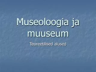 museoloogia ja muuseum