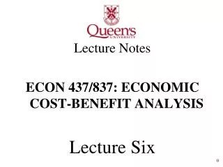 Lecture Notes ECON 437/837: ECONOMIC COST-BENEFIT ANALYSIS Lecture Six