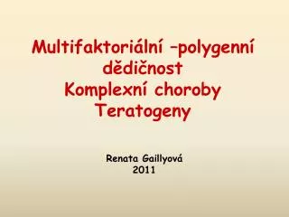 Multifaktoriální –polygenní dědičnost Komplexní choroby Teratogeny