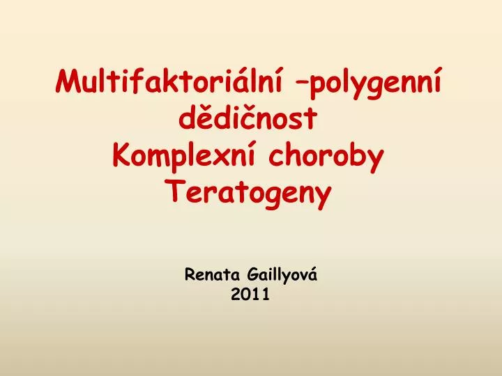 multifaktori ln polygenn d di nost komplexn choroby teratogeny