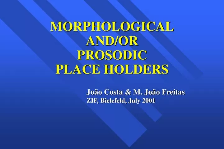 morphological and or prosodic place holders