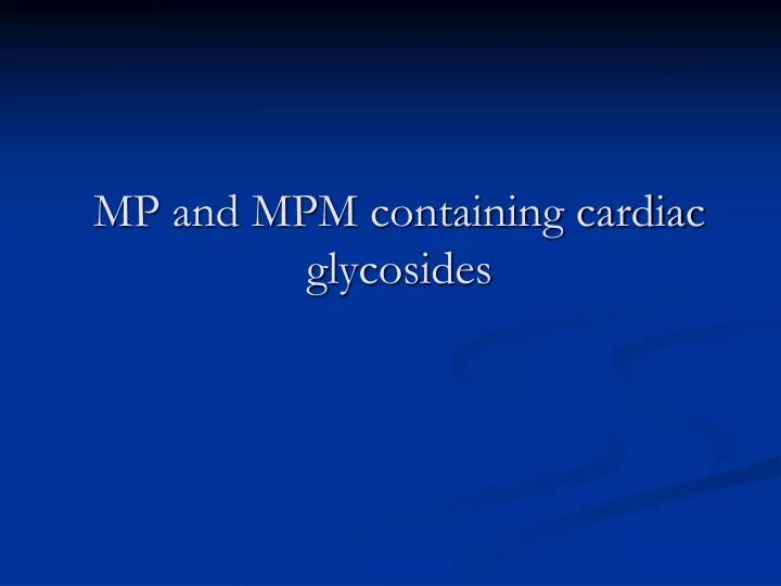 mp and mpm containing cardiac glycosides