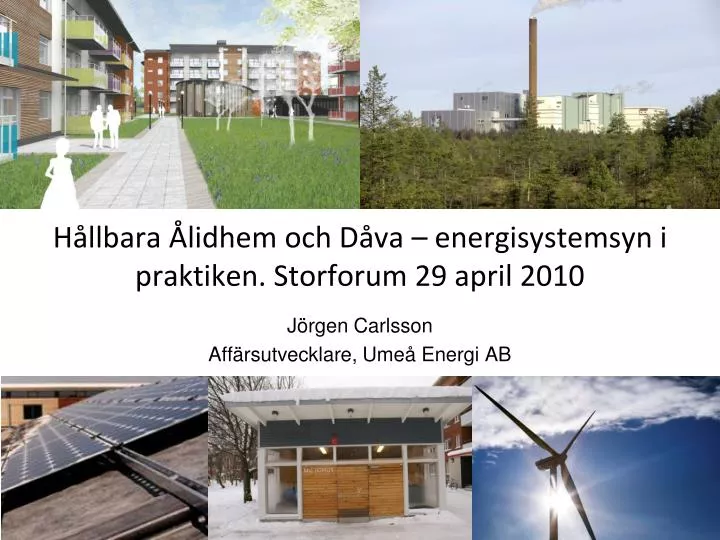 h llbara lidhem och d va energisystemsyn i praktiken storforum 29 april 2010