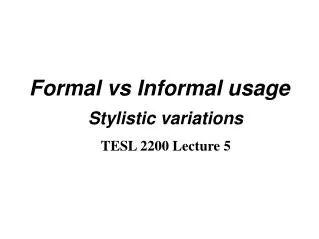 Formal vs Informal usage