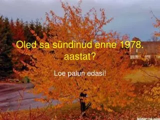 oled sa s ndinud enne 1978 aastat