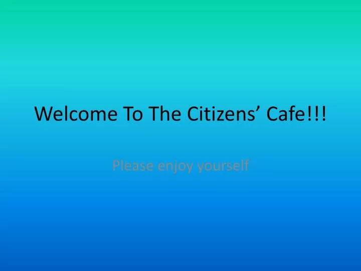 welcome to the citizens cafe