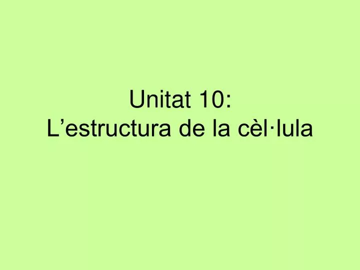 unitat 10 l estructura de la c l lula
