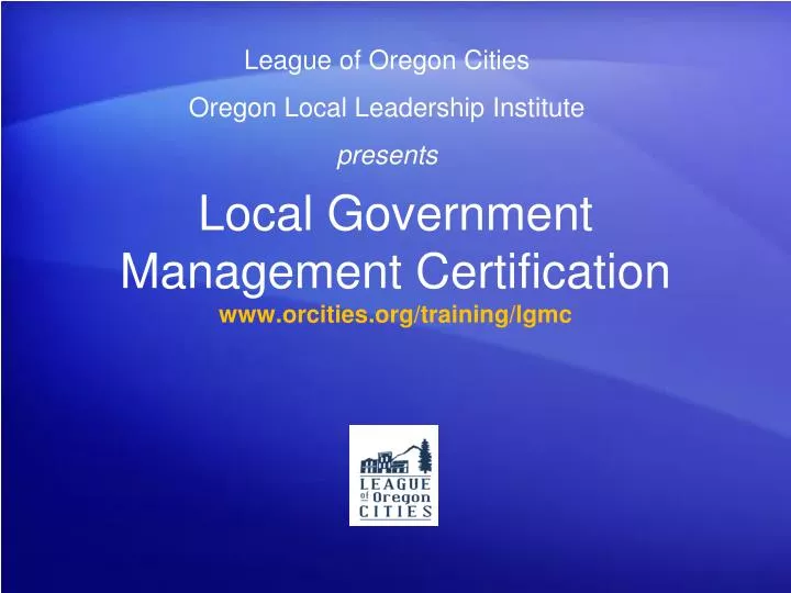 local government management certification www orcities org training lgmc
