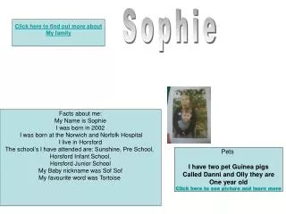 Facts about me: My Name is Sophie I was born in 2002