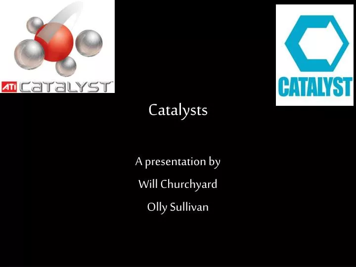 catalysts