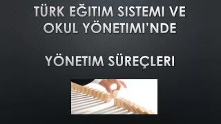 t rk e itim sistemi ve okul y netimi nde y netim s re leri