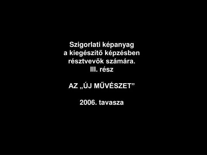 szigorlati k panyag a kieg sz t k pz sben r sztvev k sz m ra iii r sz az j m v szet 2006 tavasza