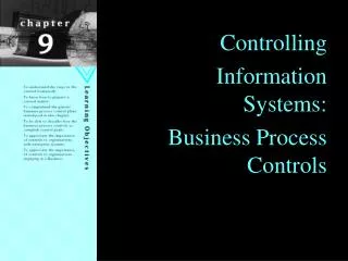 Controlling Information Systems: Business Process Controls
