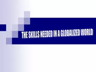 THE SKILLS NEEDED IN A GLOBALIZED WORLD