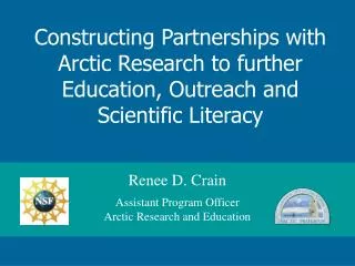 Renee D. Crain Assistant Program Officer Arctic Research and Education