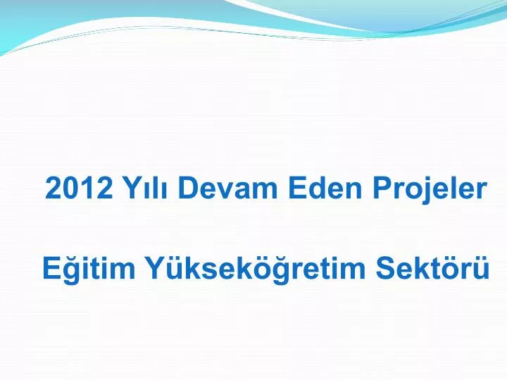 2012 y l devam eden projeler