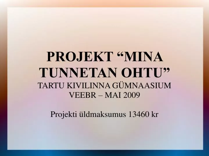 projekt mina tunnetan ohtu tartu kivilinna g mnaasium veebr mai 2009 projekti ldmaksumus 13460 kr