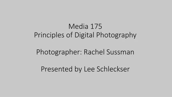 media 175 principles of digital photography photographer rachel sussman presented by lee schleckser