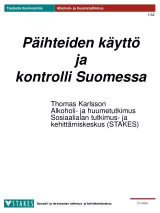 Päihteiden käyttö ja kontrolli Suomessa Thomas Karlsson 			 Alkohol i - ja huumetutkimus