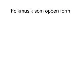 folkmusik som ppen form