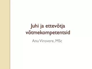 juhi ja ettev tja v tmekompetentsid