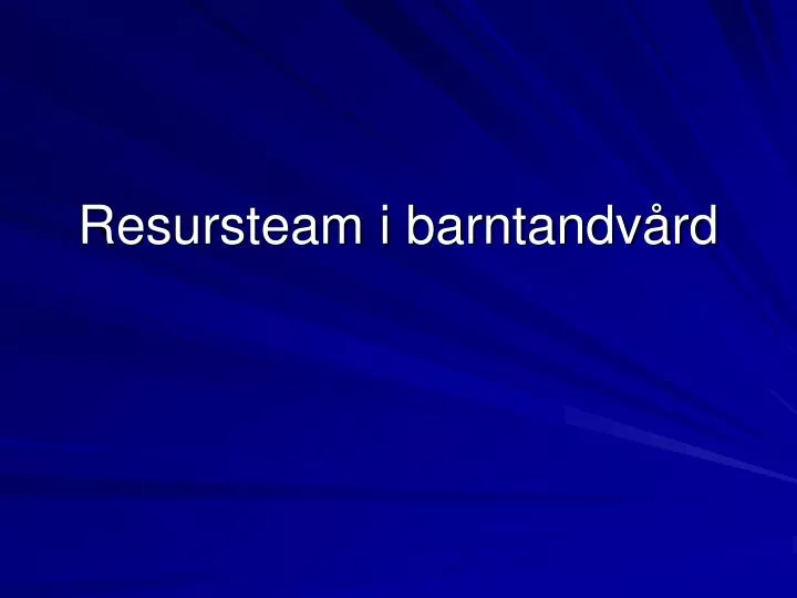 resursteam i barntandv rd