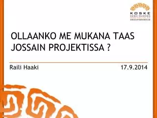 ollaanko me mukana taas jossain projektissa